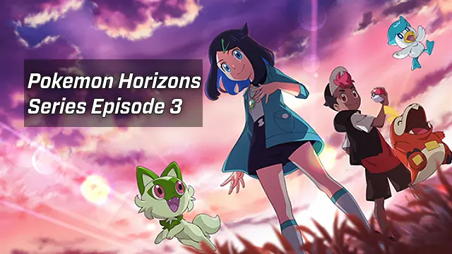 Pokemon Horizons Series Episode 3 release date, Watch Online Eng Sub